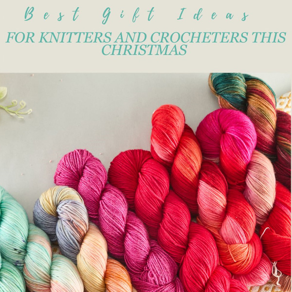 Best Gift Ideas for Knitters and Crocheters This Christmas